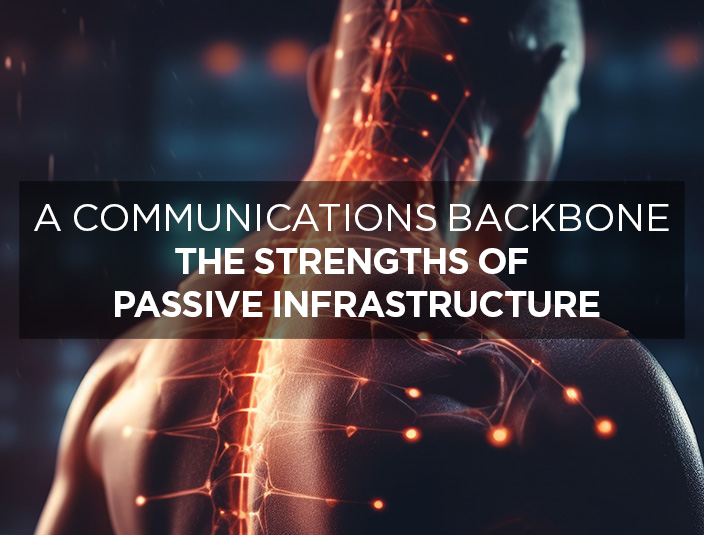 A communications backbone: The strengths of passive infrastructure