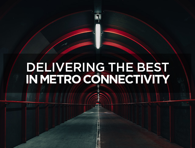Delivering the best in Metro connectivity
