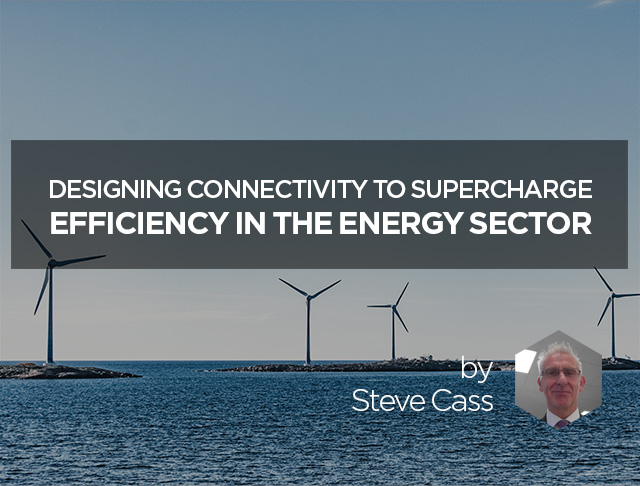 Designing connectivity to supercharge efficiency in the energy sector